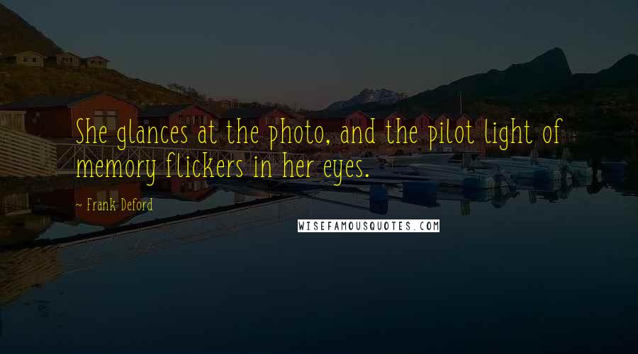 Frank Deford Quotes: She glances at the photo, and the pilot light of memory flickers in her eyes.