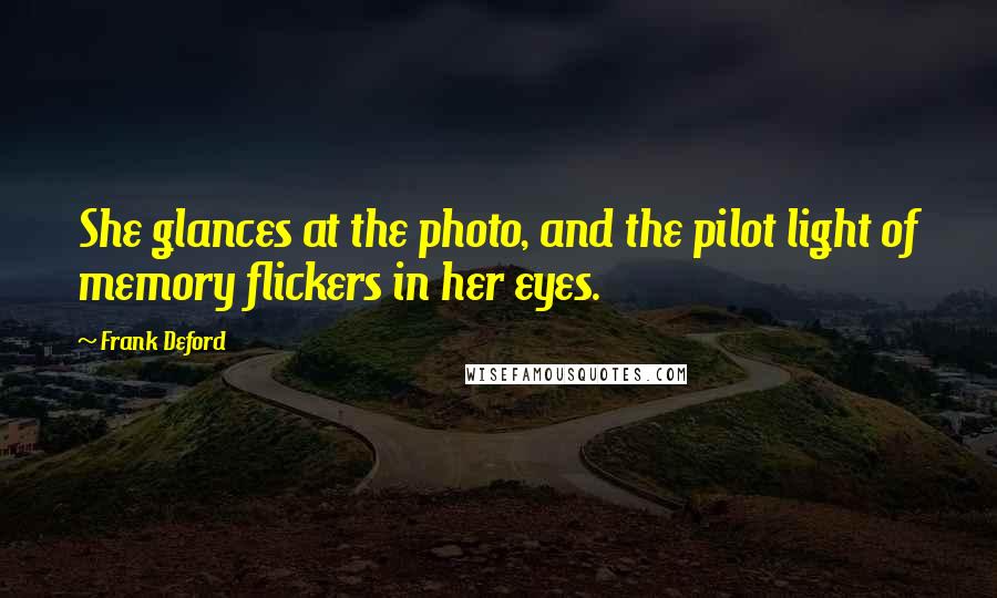 Frank Deford Quotes: She glances at the photo, and the pilot light of memory flickers in her eyes.