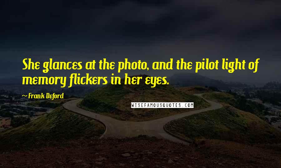 Frank Deford Quotes: She glances at the photo, and the pilot light of memory flickers in her eyes.