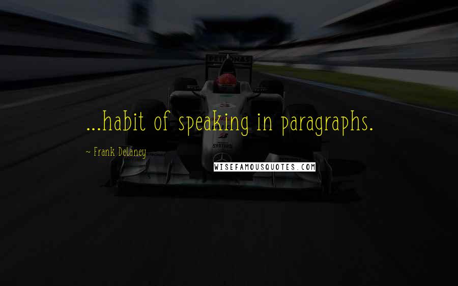 Frank Delaney Quotes: ...habit of speaking in paragraphs.