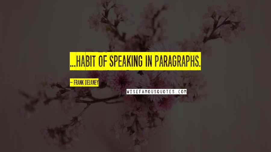 Frank Delaney Quotes: ...habit of speaking in paragraphs.