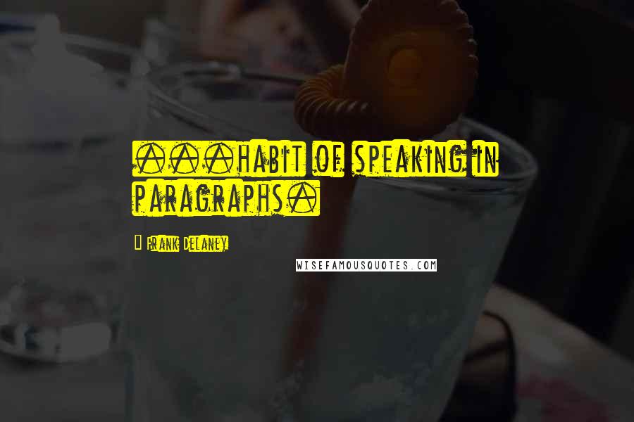 Frank Delaney Quotes: ...habit of speaking in paragraphs.