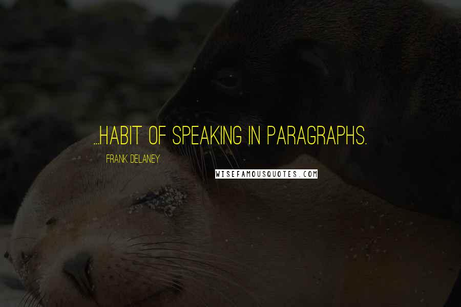 Frank Delaney Quotes: ...habit of speaking in paragraphs.