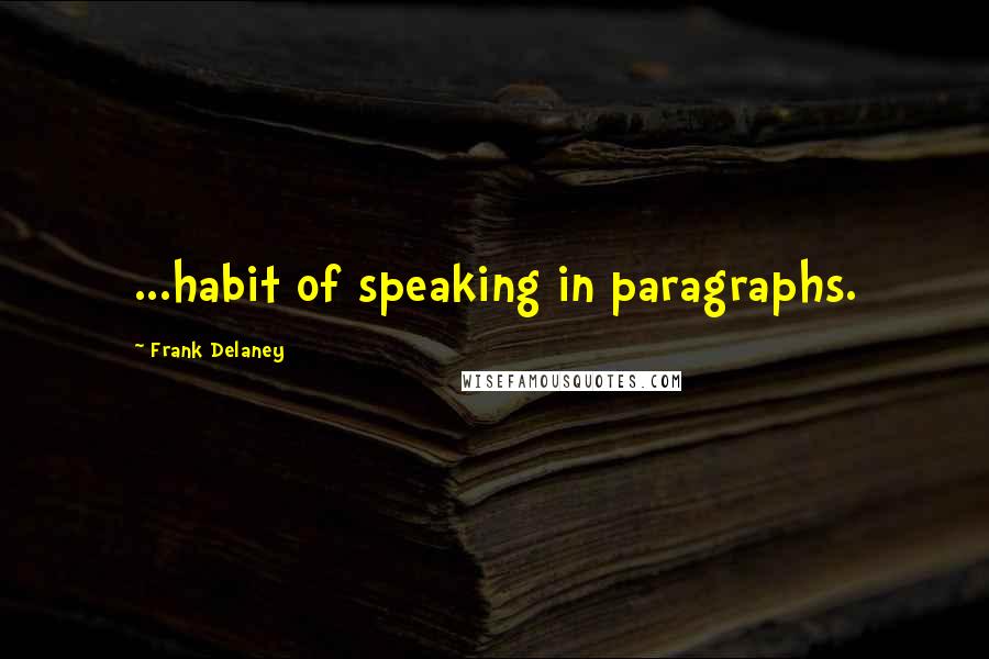 Frank Delaney Quotes: ...habit of speaking in paragraphs.