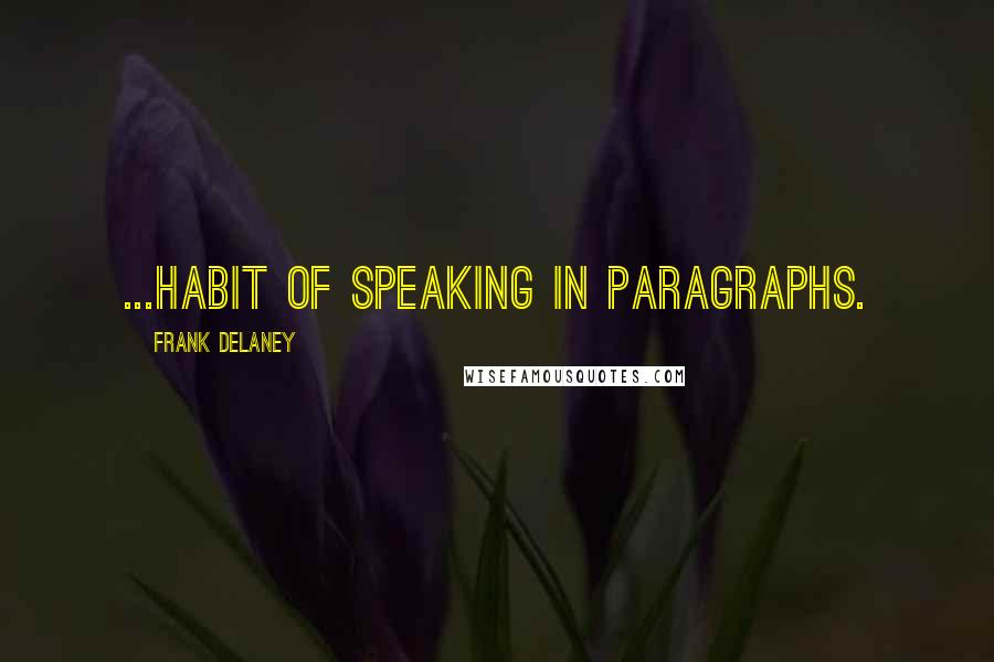 Frank Delaney Quotes: ...habit of speaking in paragraphs.