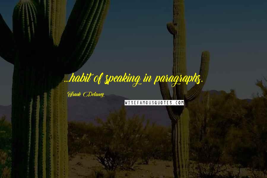 Frank Delaney Quotes: ...habit of speaking in paragraphs.