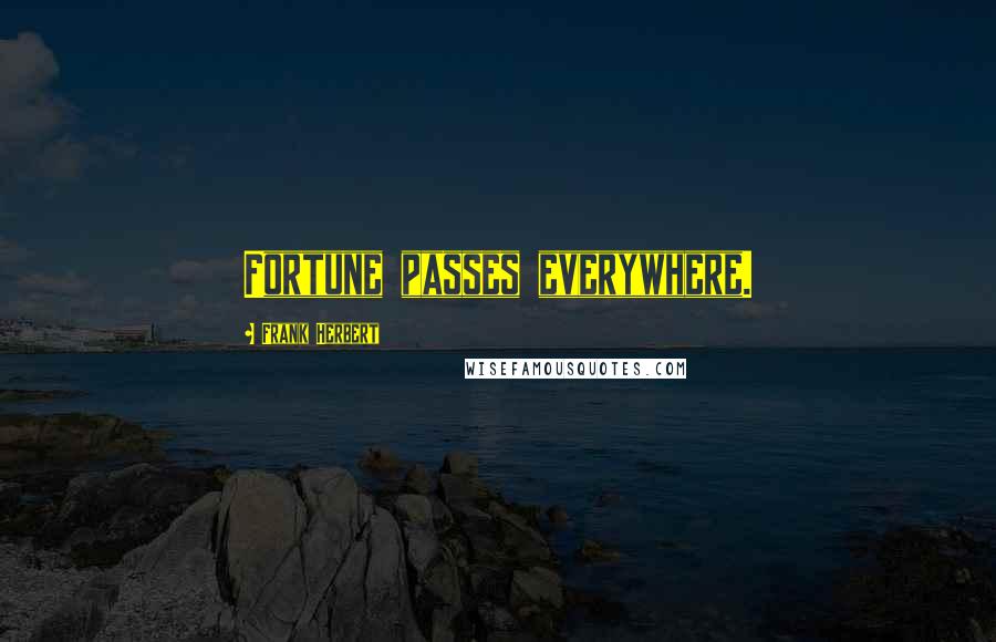 Frank Herbert Quotes: Fortune passes everywhere.