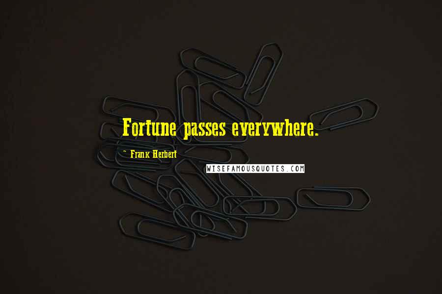 Frank Herbert Quotes: Fortune passes everywhere.