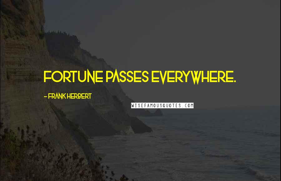 Frank Herbert Quotes: Fortune passes everywhere.