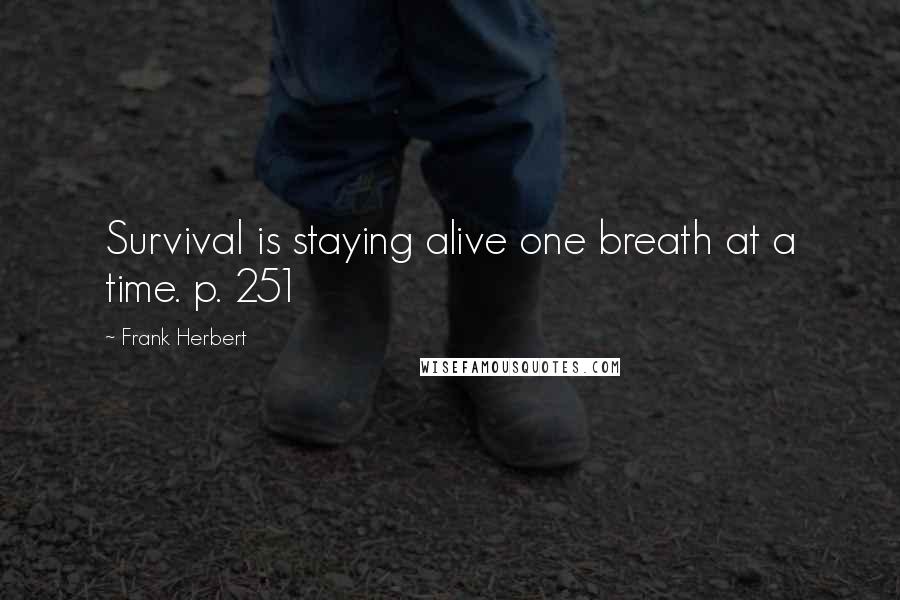 Frank Herbert Quotes: Survival is staying alive one breath at a time. p. 251