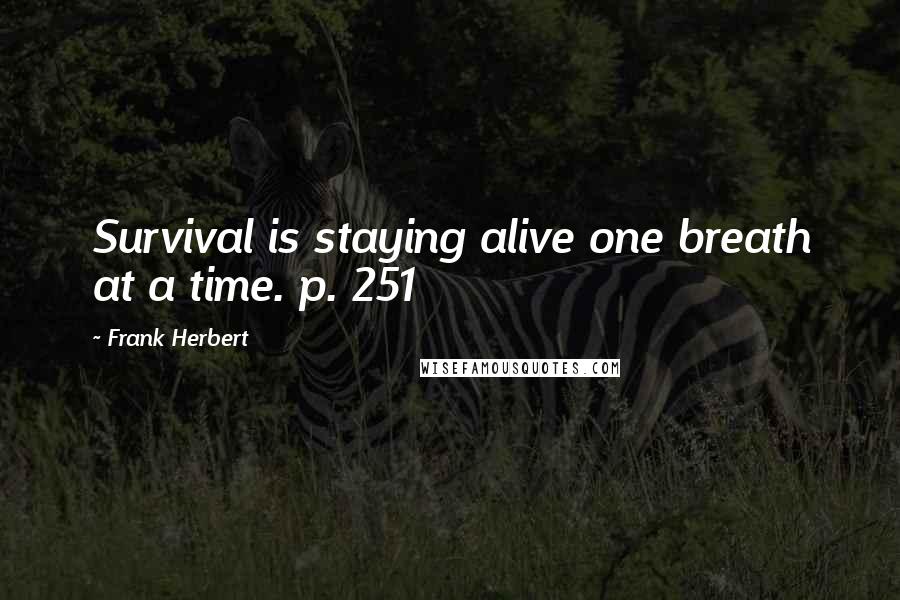 Frank Herbert Quotes: Survival is staying alive one breath at a time. p. 251