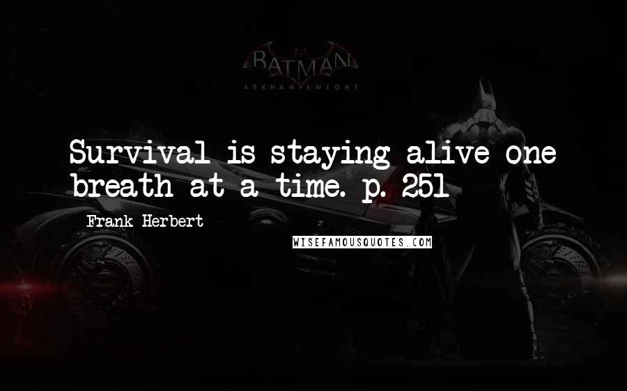 Frank Herbert Quotes: Survival is staying alive one breath at a time. p. 251