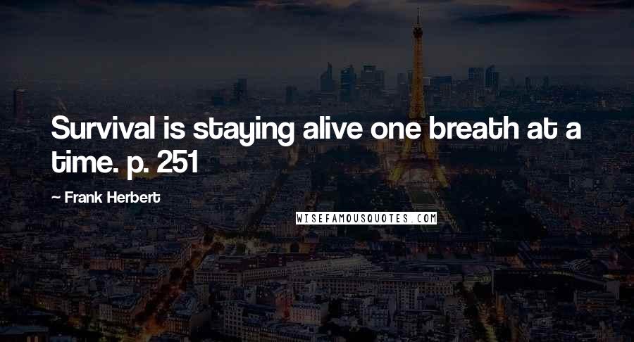 Frank Herbert Quotes: Survival is staying alive one breath at a time. p. 251