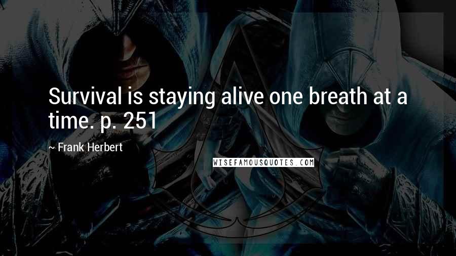 Frank Herbert Quotes: Survival is staying alive one breath at a time. p. 251