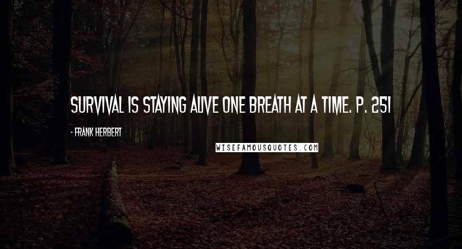 Frank Herbert Quotes: Survival is staying alive one breath at a time. p. 251