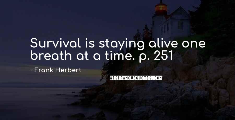 Frank Herbert Quotes: Survival is staying alive one breath at a time. p. 251