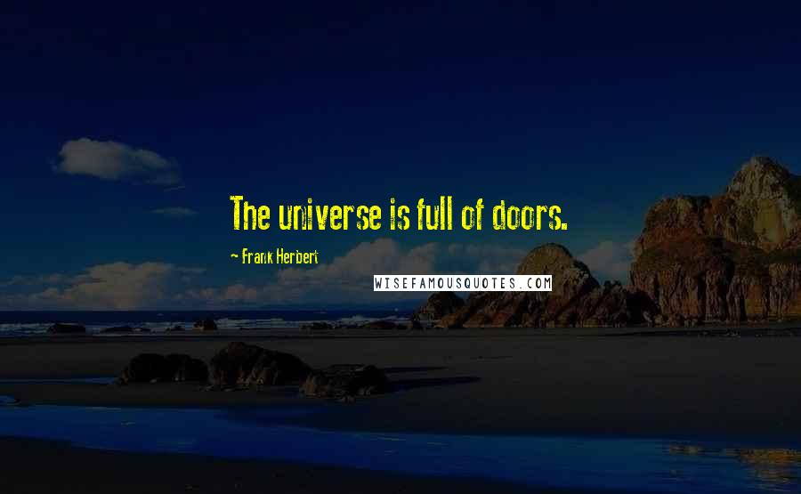 Frank Herbert Quotes: The universe is full of doors.