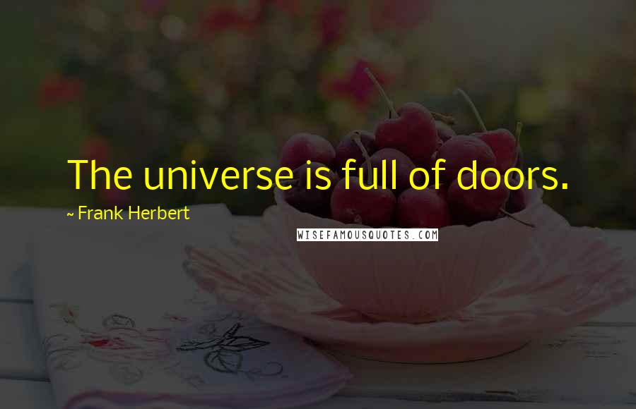 Frank Herbert Quotes: The universe is full of doors.