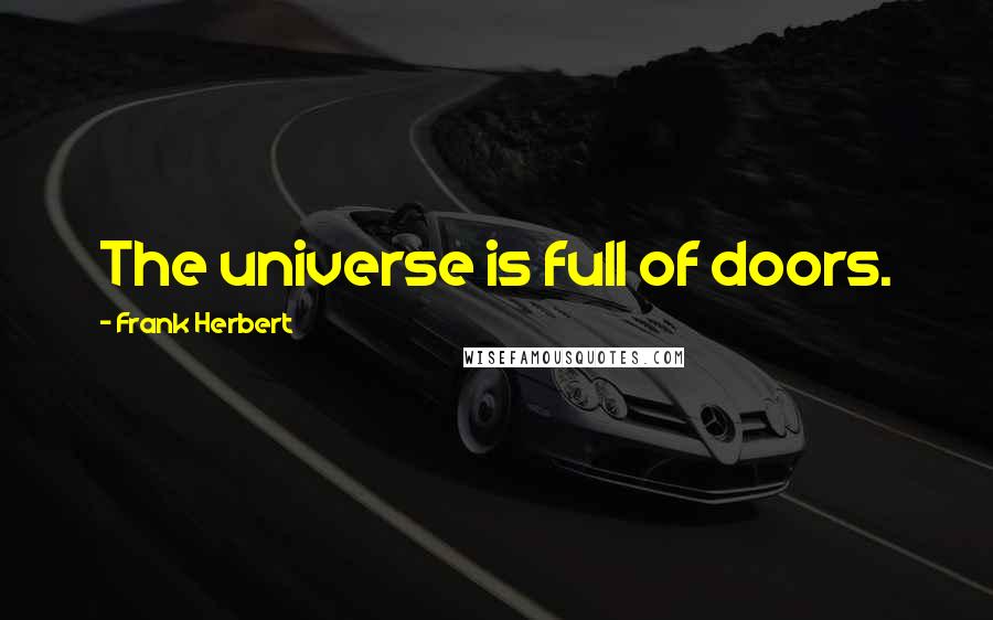 Frank Herbert Quotes: The universe is full of doors.