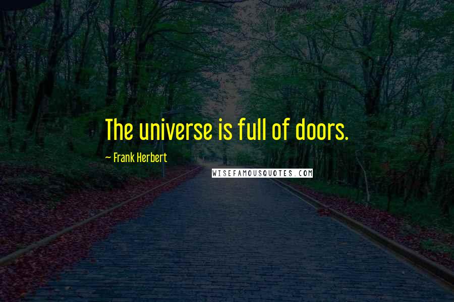 Frank Herbert Quotes: The universe is full of doors.