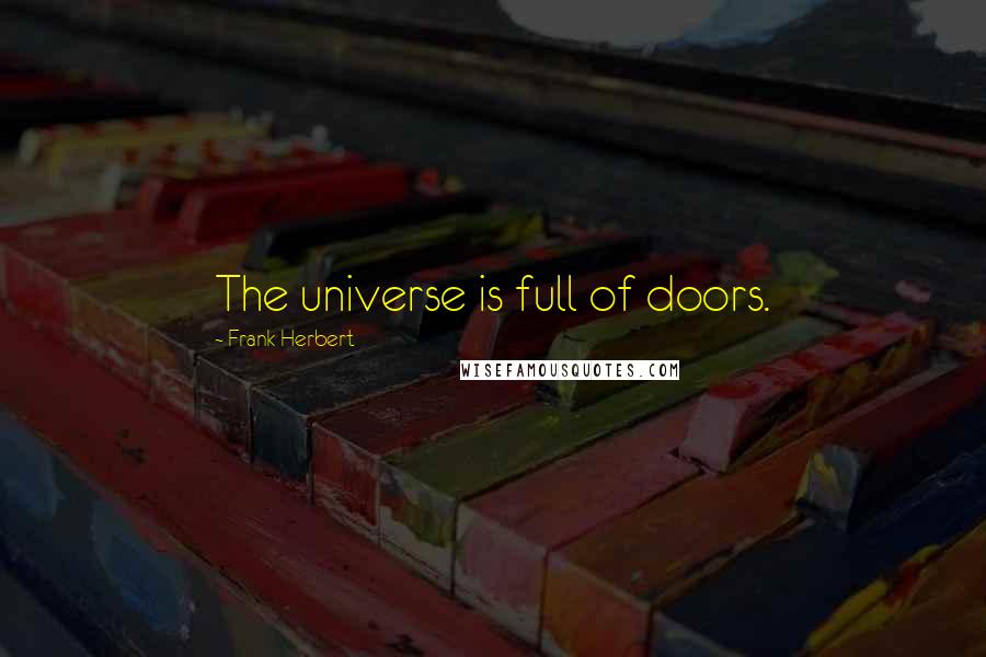 Frank Herbert Quotes: The universe is full of doors.