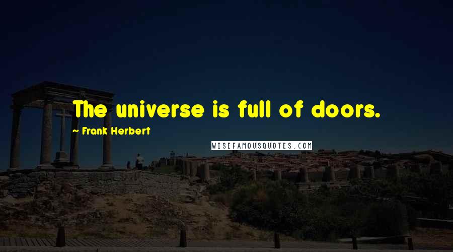 Frank Herbert Quotes: The universe is full of doors.