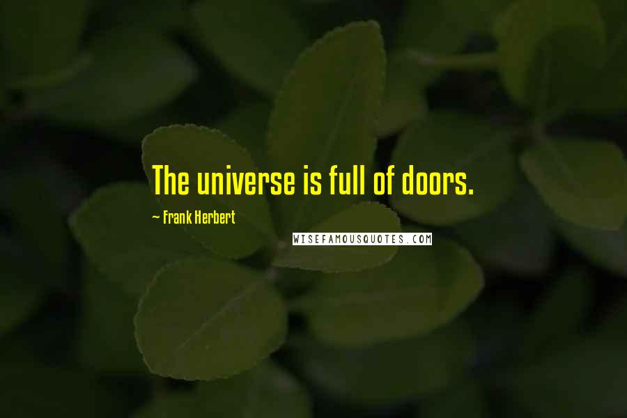 Frank Herbert Quotes: The universe is full of doors.