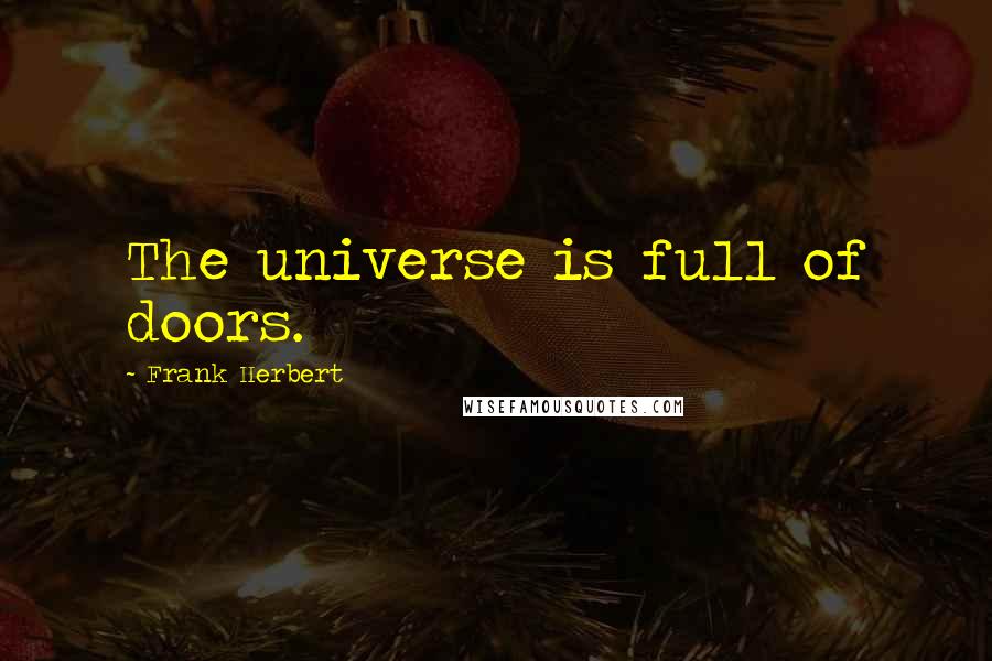 Frank Herbert Quotes: The universe is full of doors.