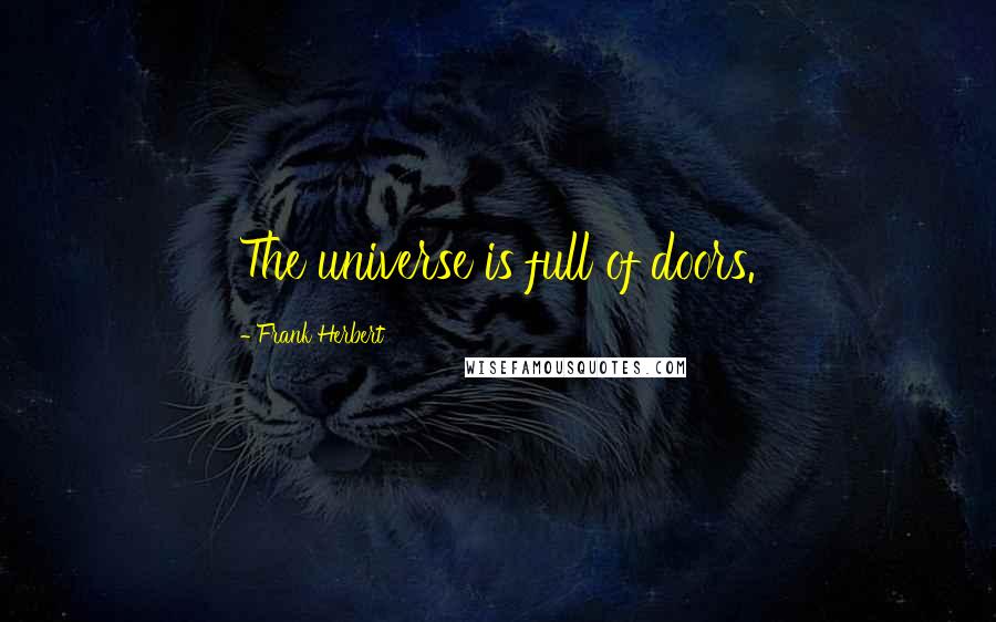 Frank Herbert Quotes: The universe is full of doors.