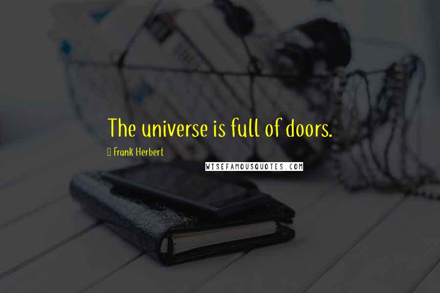 Frank Herbert Quotes: The universe is full of doors.