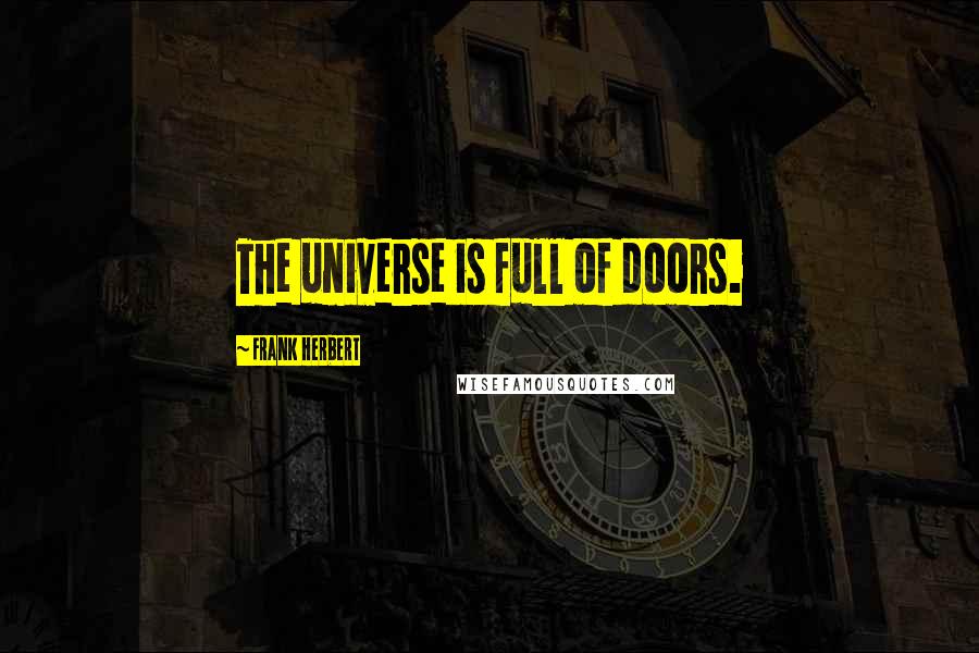 Frank Herbert Quotes: The universe is full of doors.