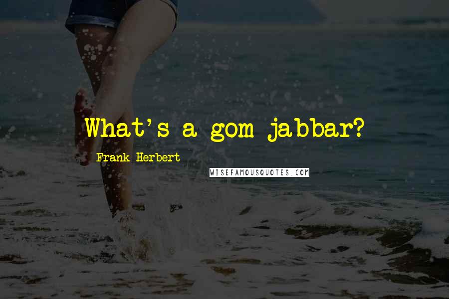 Frank Herbert Quotes: What's a gom jabbar?