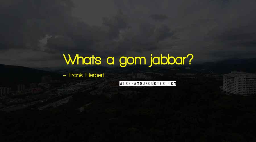 Frank Herbert Quotes: What's a gom jabbar?