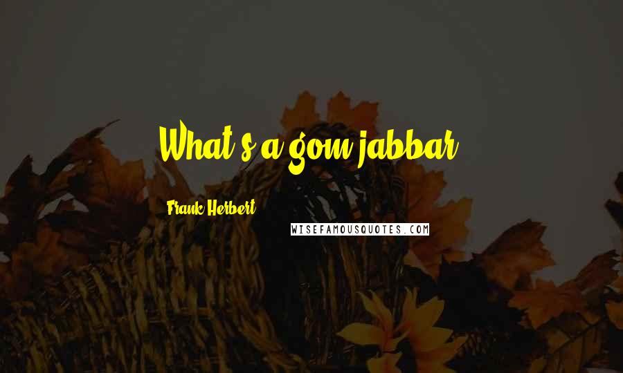 Frank Herbert Quotes: What's a gom jabbar?