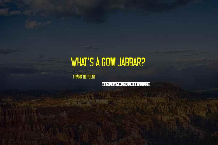 Frank Herbert Quotes: What's a gom jabbar?