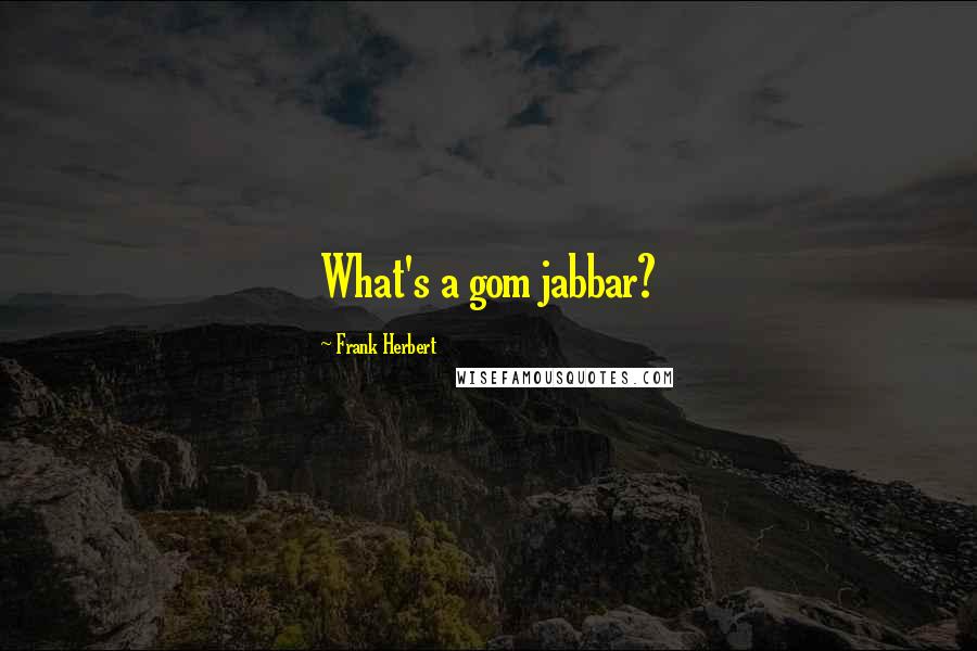 Frank Herbert Quotes: What's a gom jabbar?