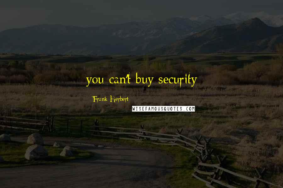 Frank Herbert Quotes: you can't buy security