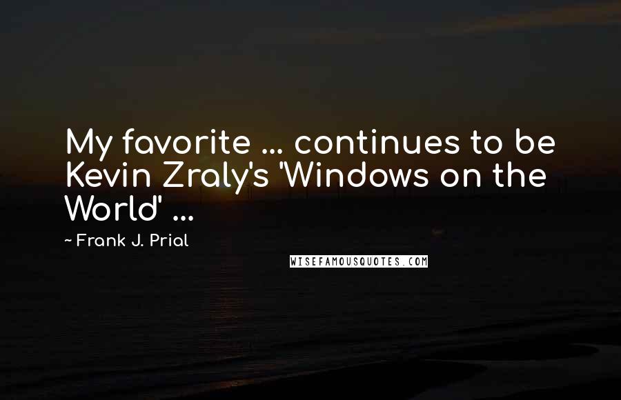 Frank J. Prial Quotes: My favorite ... continues to be Kevin Zraly's 'Windows on the World' ...