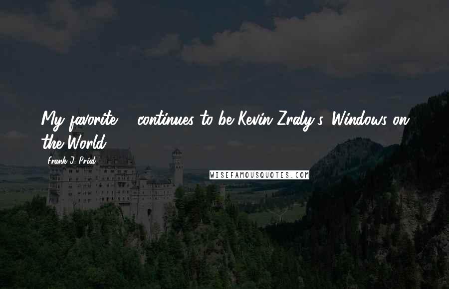 Frank J. Prial Quotes: My favorite ... continues to be Kevin Zraly's 'Windows on the World' ...