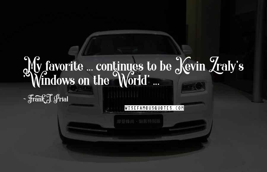 Frank J. Prial Quotes: My favorite ... continues to be Kevin Zraly's 'Windows on the World' ...