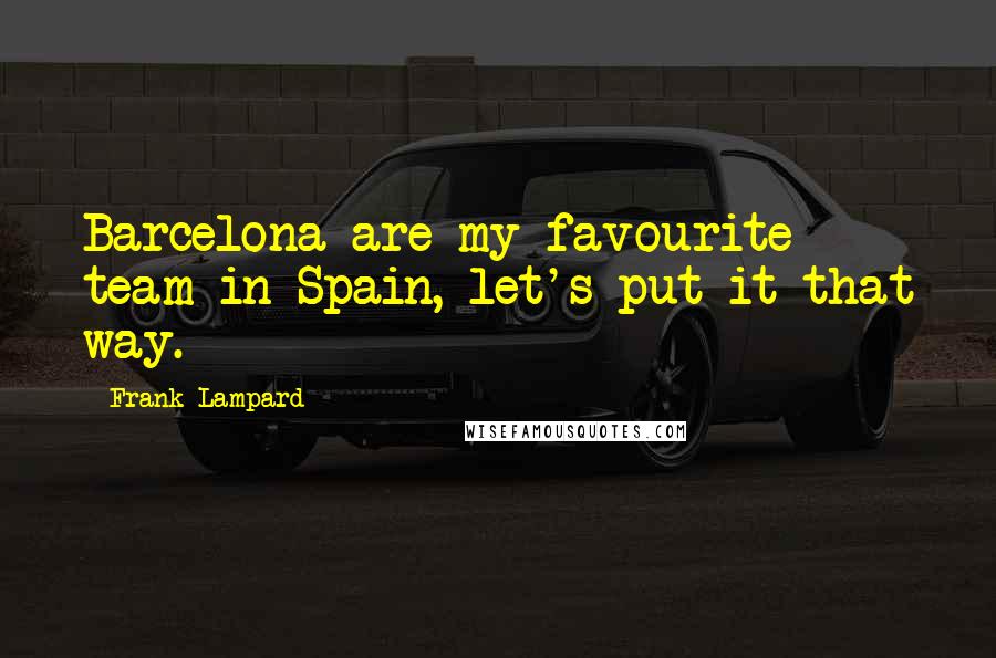 Frank Lampard Quotes: Barcelona are my favourite team in Spain, let's put it that way.