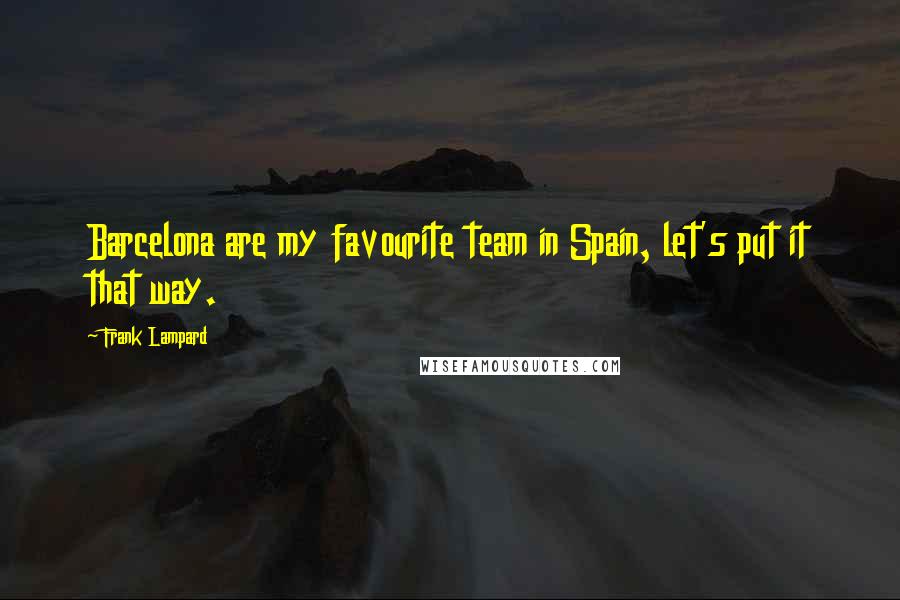 Frank Lampard Quotes: Barcelona are my favourite team in Spain, let's put it that way.