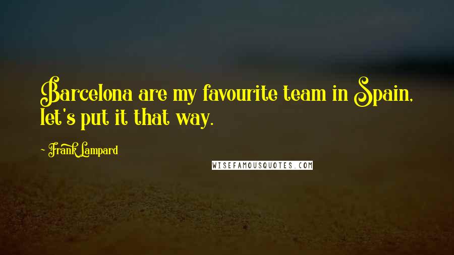 Frank Lampard Quotes: Barcelona are my favourite team in Spain, let's put it that way.