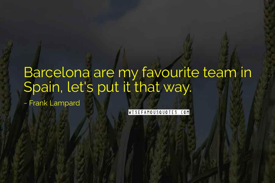 Frank Lampard Quotes: Barcelona are my favourite team in Spain, let's put it that way.