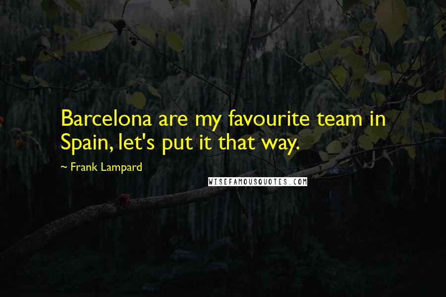 Frank Lampard Quotes: Barcelona are my favourite team in Spain, let's put it that way.