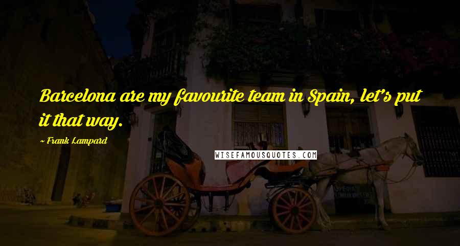 Frank Lampard Quotes: Barcelona are my favourite team in Spain, let's put it that way.