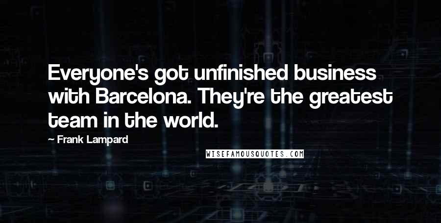 Frank Lampard Quotes: Everyone's got unfinished business with Barcelona. They're the greatest team in the world.