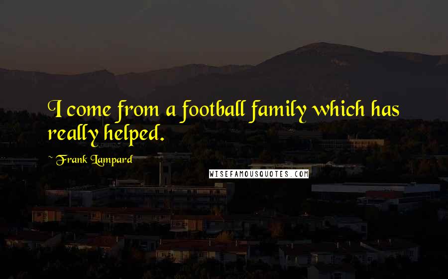 Frank Lampard Quotes: I come from a football family which has really helped.