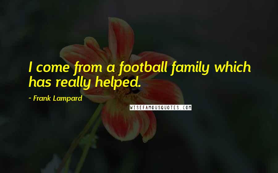 Frank Lampard Quotes: I come from a football family which has really helped.
