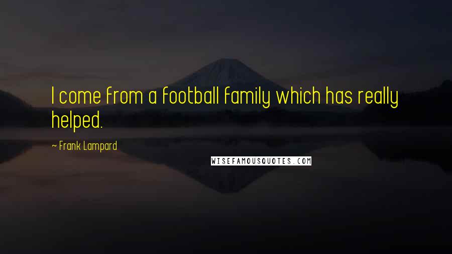 Frank Lampard Quotes: I come from a football family which has really helped.